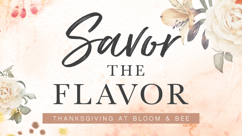 THANKSGIVING AT BLOOM & BEE